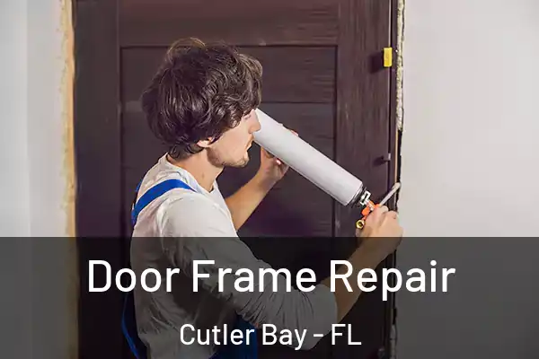Door Frame Repair Cutler Bay - FL