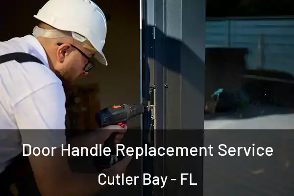 Door Handle Replacement Service Cutler Bay - FL
