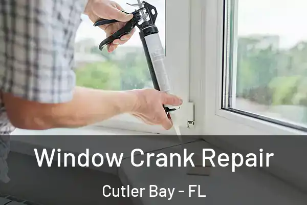 Window Crank Repair Cutler Bay - FL