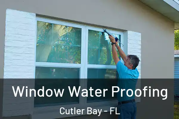 Window Water Proofing Cutler Bay - FL
